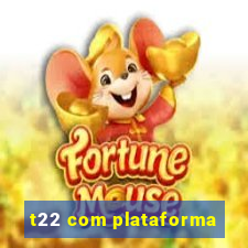 t22 com plataforma